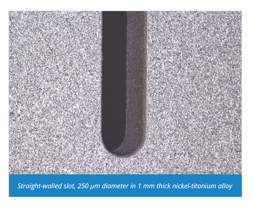 Straight-walled slot, 250 µm diameter in 1 mm thick nickel-titanium alloy
