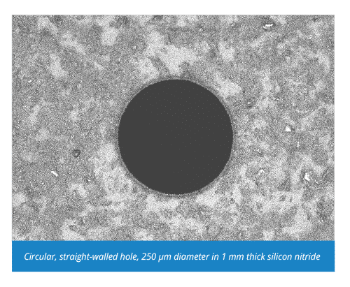 Circular, straight-walled hole, 250 µm diameter in 1 mm thick silicon nitride