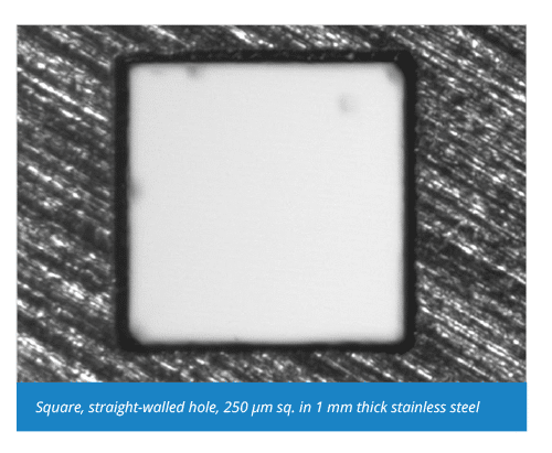 Square, straight-walled hole, 250 µm sq. in 1 mm thick stainless steel